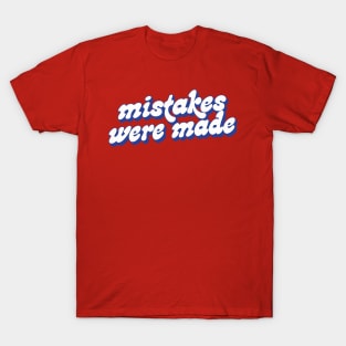 Mistakes Were Made T-Shirt